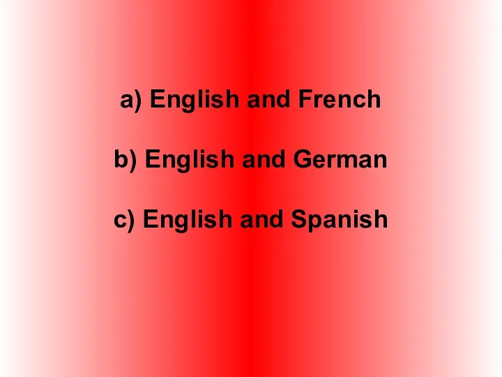 a) English and French b) English and German c) English and Spanish