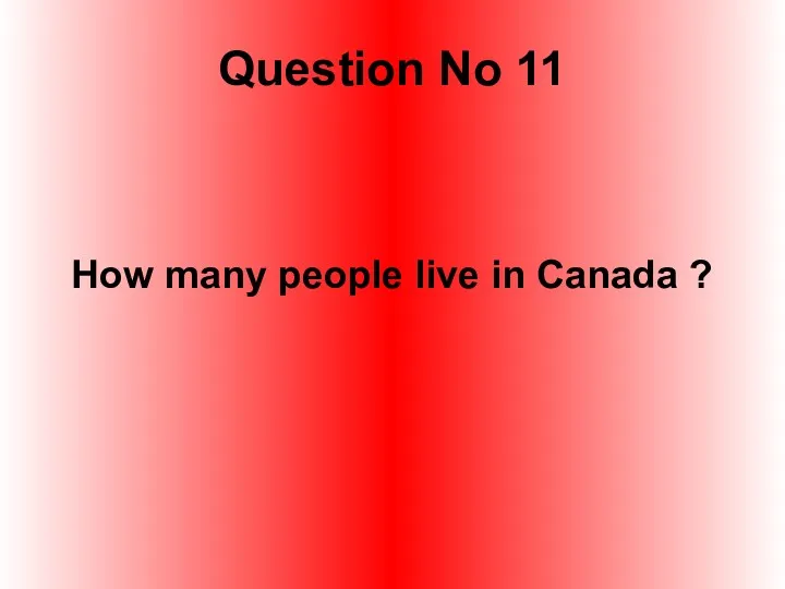Question No 11 How many people live in Canada ?