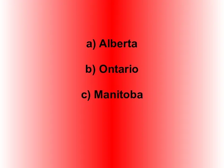 a) Alberta b) Ontario c) Manitoba