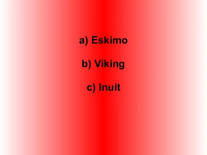a) Eskimo b) Viking c) Inuit