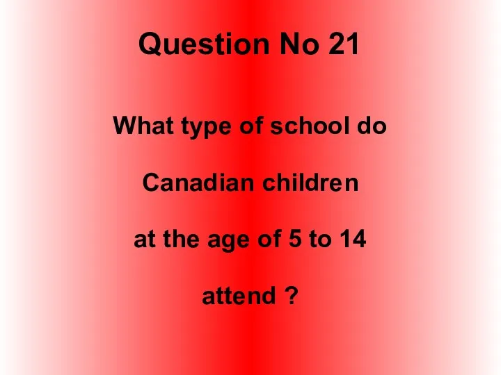 Question No 21 What type of school do Canadian children