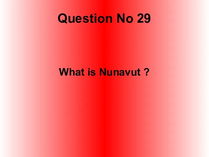 Question No 29 What is Nunavut ?