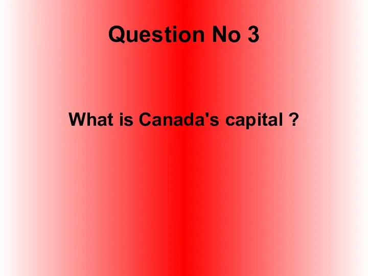 Question No 3 What is Canada's capital ?
