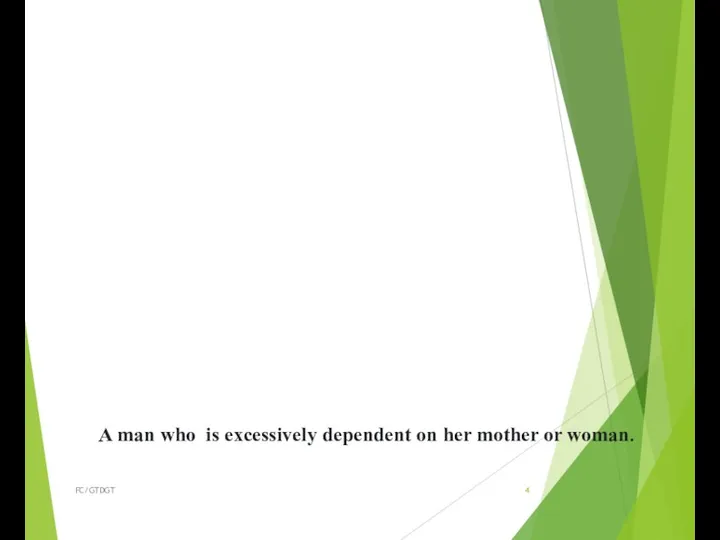 A man who is excessively dependent on her mother or woman. FC/GTDGT