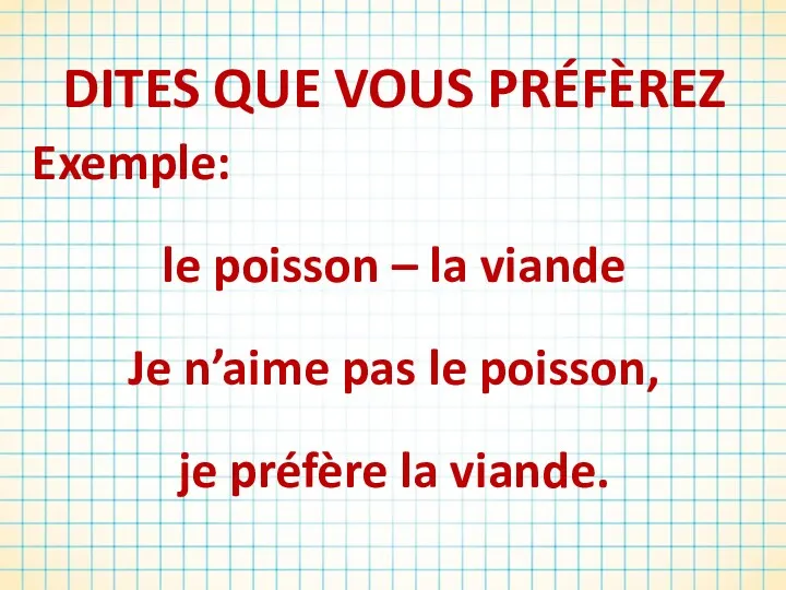 DITES QUE VOUS PRÉFÈREZ Exemple: le poisson – la viande