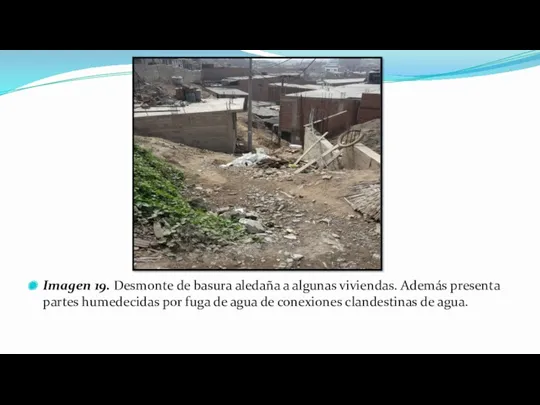 Imagen 19. Desmonte de basura aledaña a algunas viviendas. Además