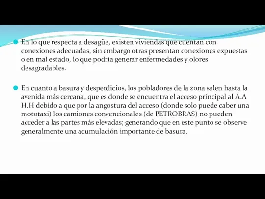 En lo que respecta a desagüe, existen viviendas que cuentan