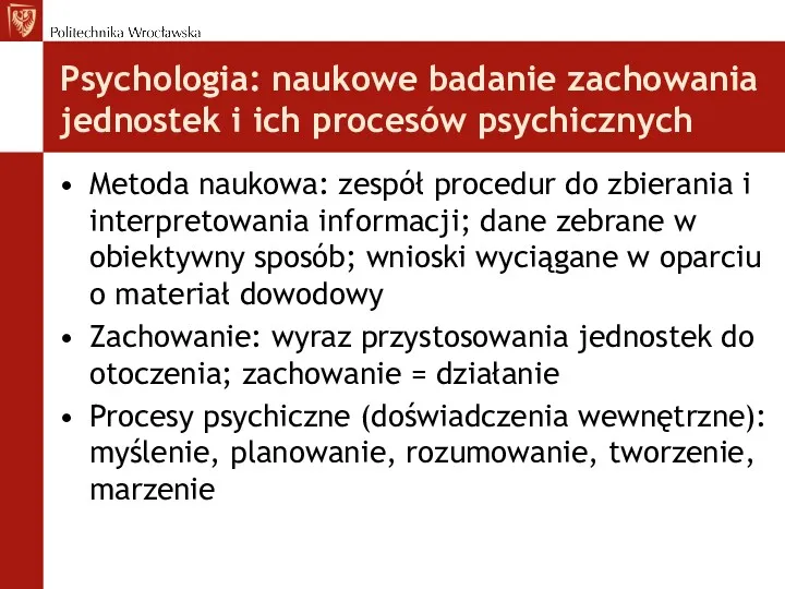 Psychologia: naukowe badanie zachowania jednostek i ich procesów psychicznych Metoda