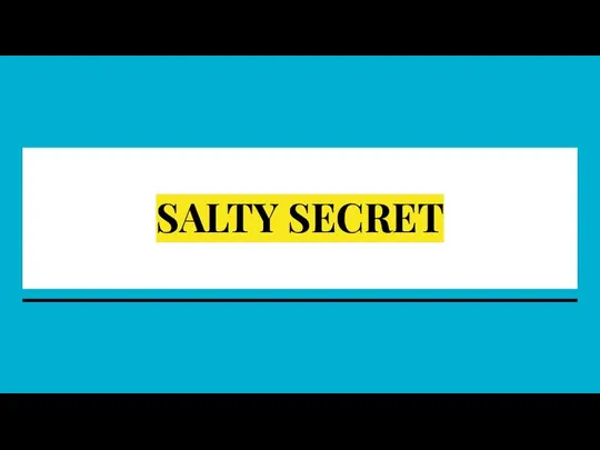 SALTY SECRET