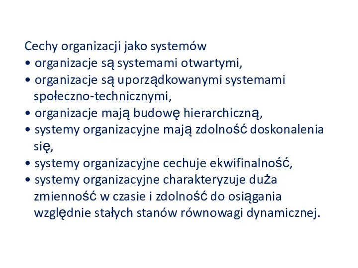 Cechy organizacji jako systemów • organizacje są systemami otwartymi, •