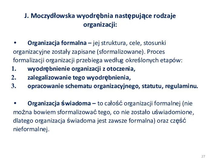 J. Moczydłowska wyodrębnia następujące rodzaje organizacji: Organizacja formalna – jej