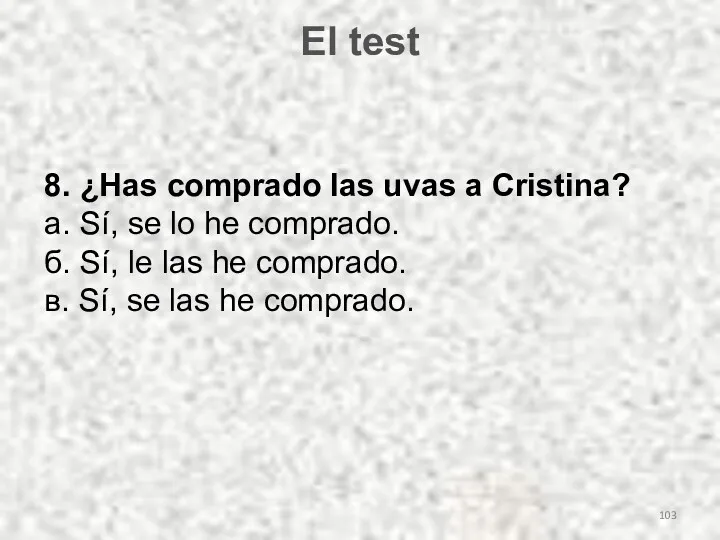 El test 8. ¿Has comprado las uvas a Cristina? а.