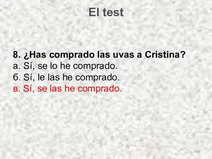 El test 8. ¿Has comprado las uvas a Cristina? а.