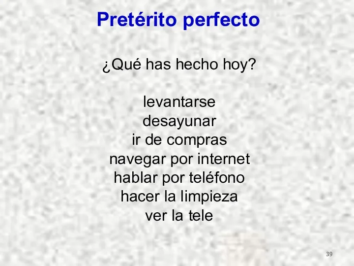 Pretérito perfecto ¿Qué has hecho hoy? levantarse desayunar ir de