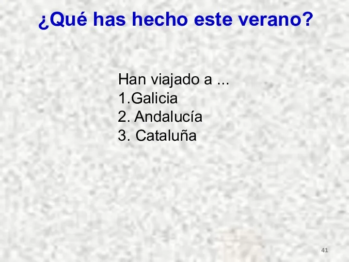 ¿Qué has hecho este verano? Han viajado a ... 1.Galicia 2. Andalucía 3. Cataluña