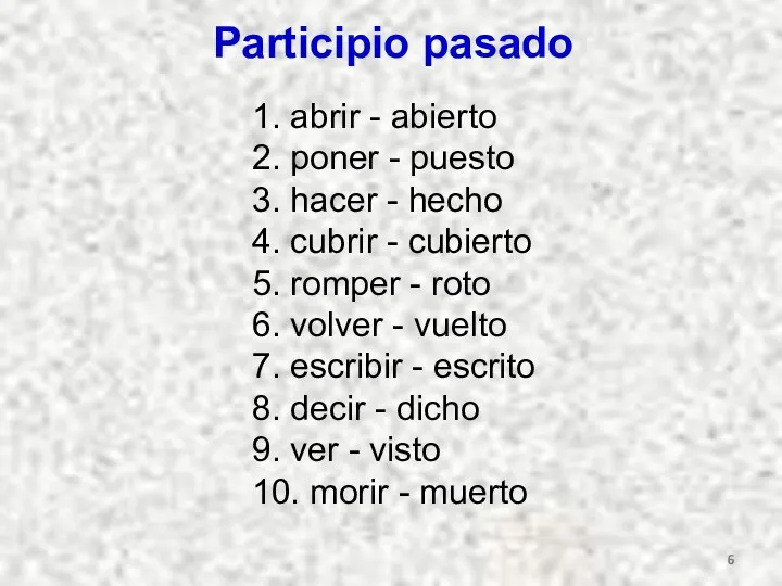 Participio pasado 1. abrir - abierto 2. poner - puesto