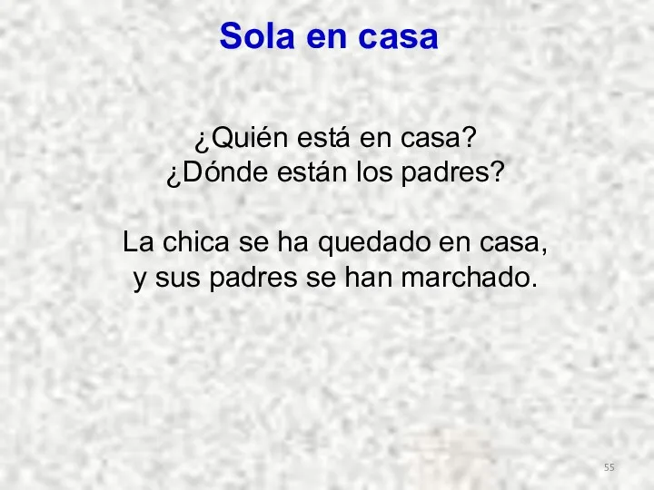 ¿Quién está en casa? ¿Dónde están los padres? La chica