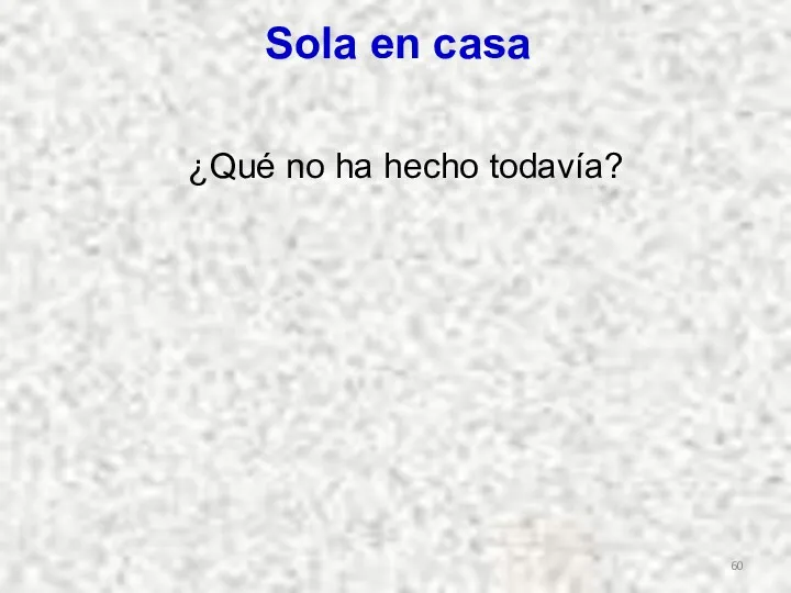 ¿Qué no ha hecho todavía? Sola en casa