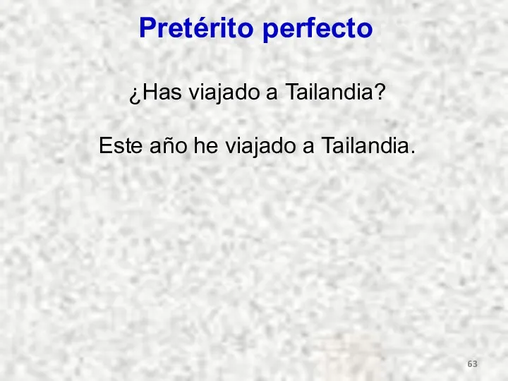 Pretérito perfecto ¿Has viajado a Tailandia? Este año he viajado a Tailandia.