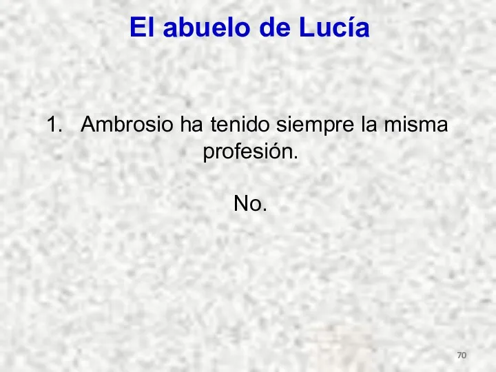 El abuelo de Lucía Ambrosio ha tenido siempre la misma profesión. No.