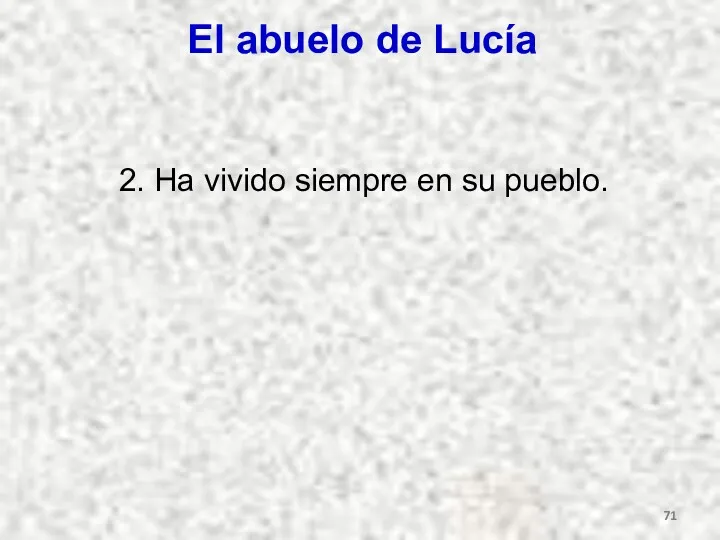 El abuelo de Lucía 2. Ha vivido siempre en su pueblo.