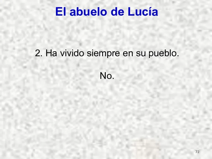 El abuelo de Lucía 2. Ha vivido siempre en su pueblo. No.