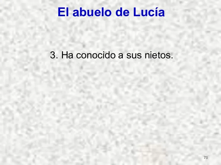 El abuelo de Lucía 3. Ha conocido a sus nietos.