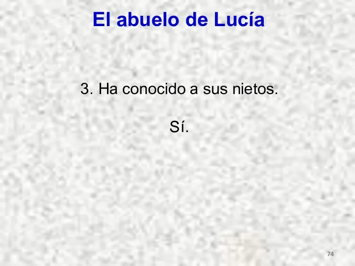 El abuelo de Lucía 3. Ha conocido a sus nietos. Sí.