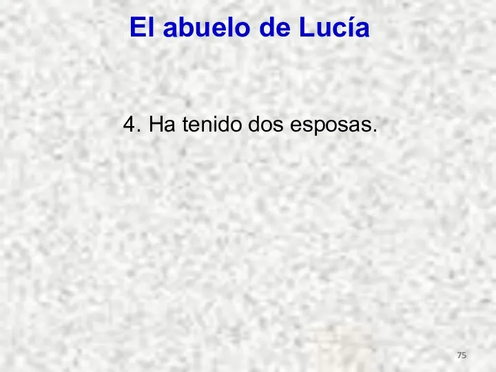 El abuelo de Lucía 4. Ha tenido dos esposas.