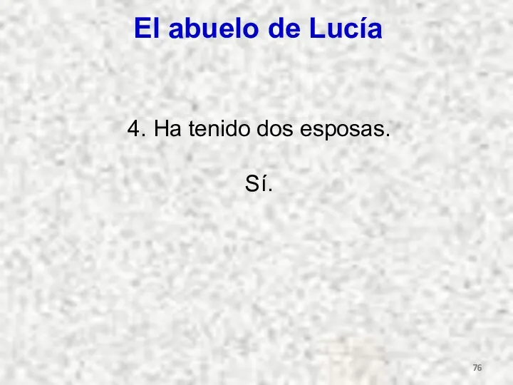 El abuelo de Lucía 4. Ha tenido dos esposas. Sí.