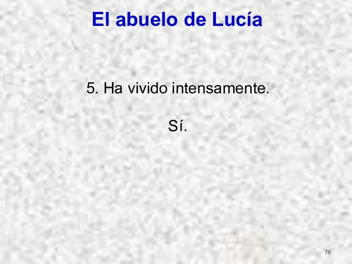 El abuelo de Lucía 5. Ha vivido intensamente. Sí.