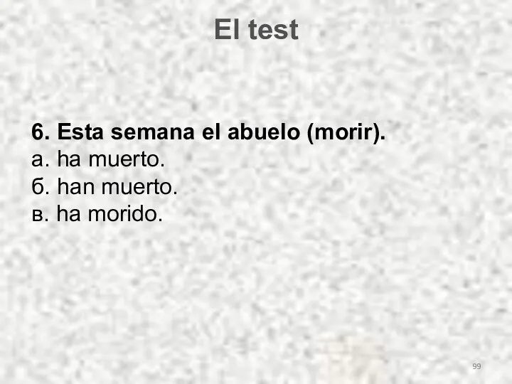 El test 6. Esta semana el abuelo (morir). а. ha