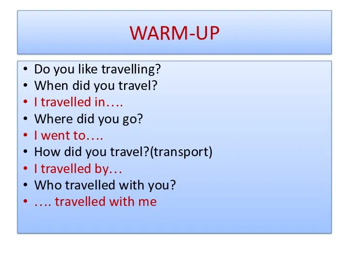 WARM-UP Do you like travelling? When did you travel? I travelled in…. Where
