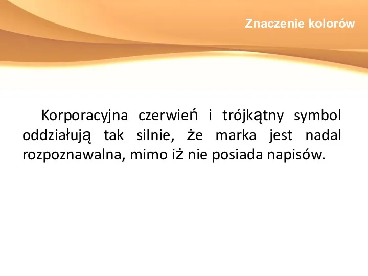 Znaczenie kolorów Korporacyjna czerwień i trójkątny symbol oddziałują tak silnie,