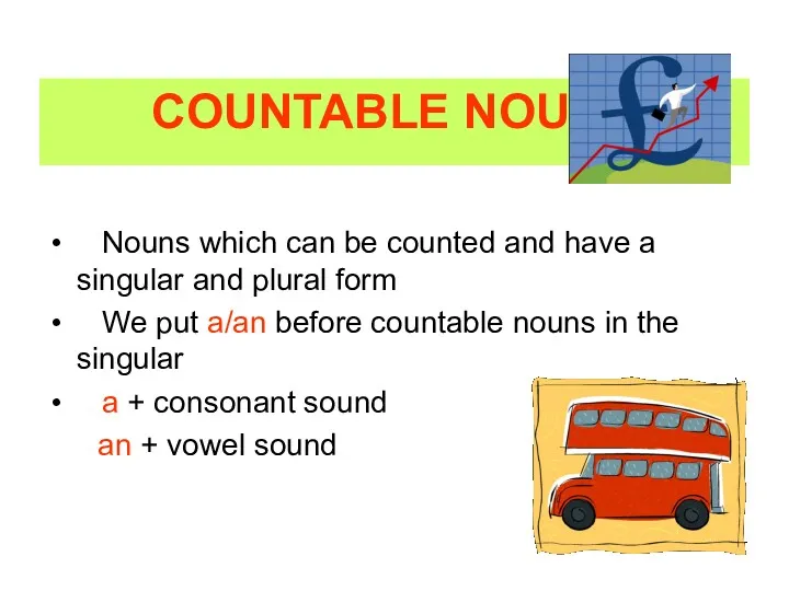 COUNTABLE NOUNS Nouns which can be counted and have a