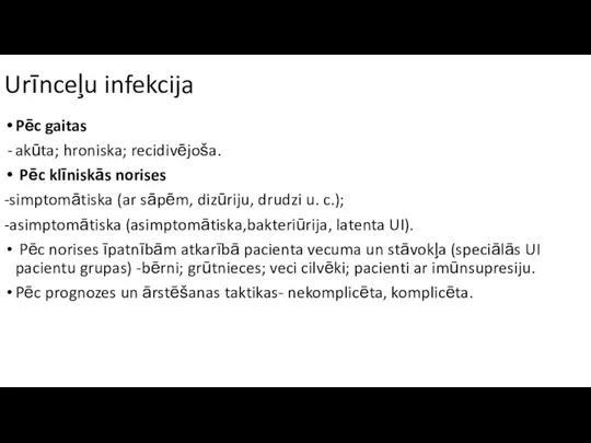 Urīnceļu infekcija Pēc gaitas akūta; hroniska; recidivējoša. Pēc klīniskās norises