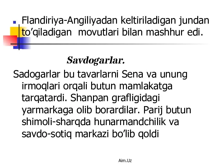 Flandiriya-Angiliyadan keltiriladigan jundan to’qiladigan movutlari bilan mashhur edi. Savdogarlar. Sadogarlar