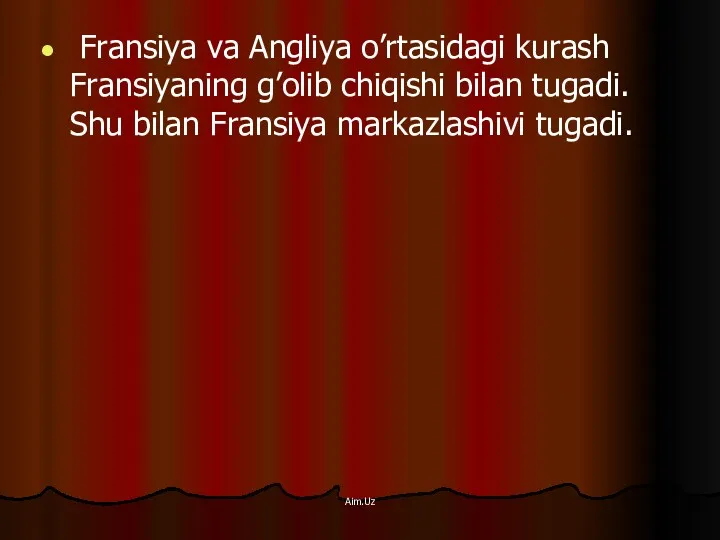 Fransiya va Angliya o’rtasidagi kurash Fransiyaning g’olib chiqishi bilan tugadi. Shu bilan Fransiya markazlashivi tugadi. Aim.Uz