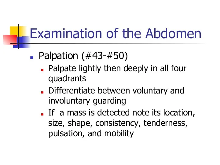 Examination of the Abdomen Palpation (#43-#50) Palpate lightly then deeply