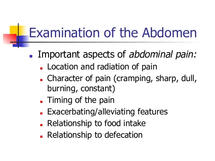 Examination of the Abdomen Important aspects of abdominal pain: Location