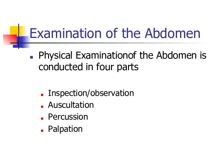 Examination of the Abdomen Physical Examinationof the Abdomen is conducted