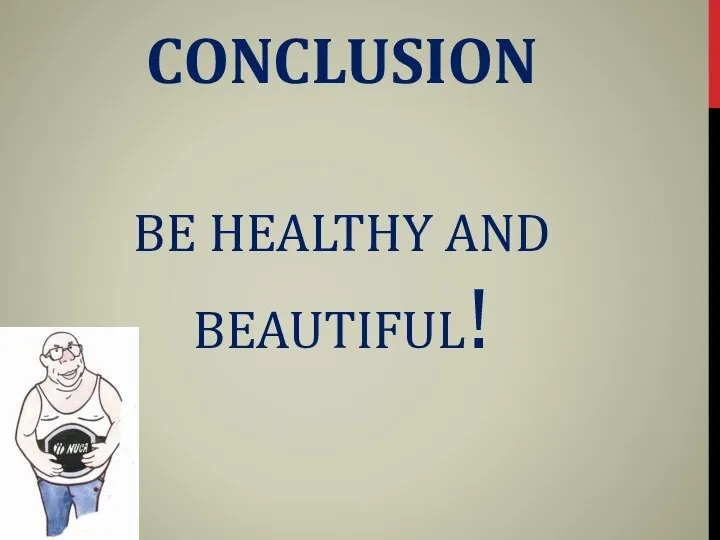 BE HEALTHY AND BEAUTIFUL! CONCLUSION