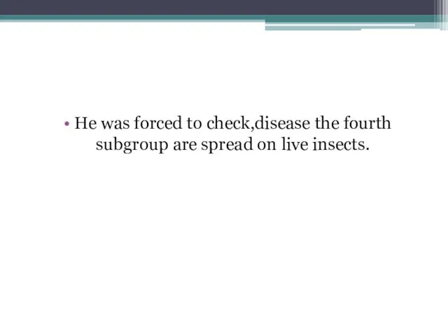 He was forced to check,disease the fourth subgroup are spread on live insects.