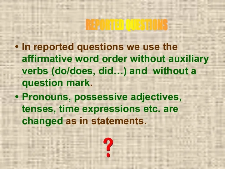 In reported questions we use the affirmative word order without auxiliary verbs (do/does,