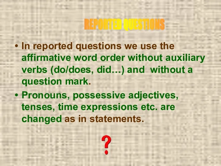 In reported questions we use the affirmative word order without