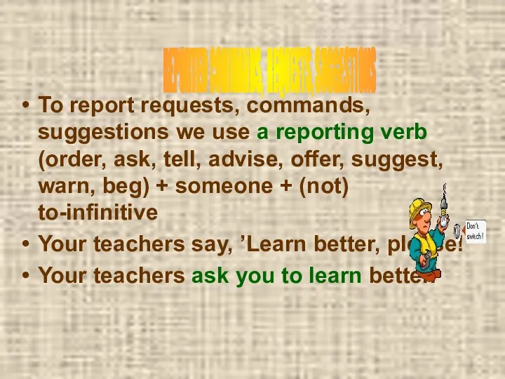 To report requests, commands, suggestions we use a reporting verb (order, ask, tell,