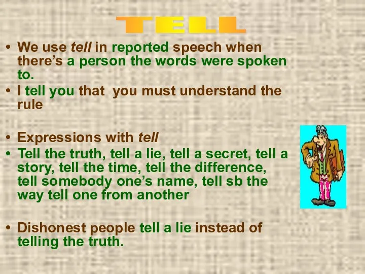 We use tell in reported speech when there’s a person the words were
