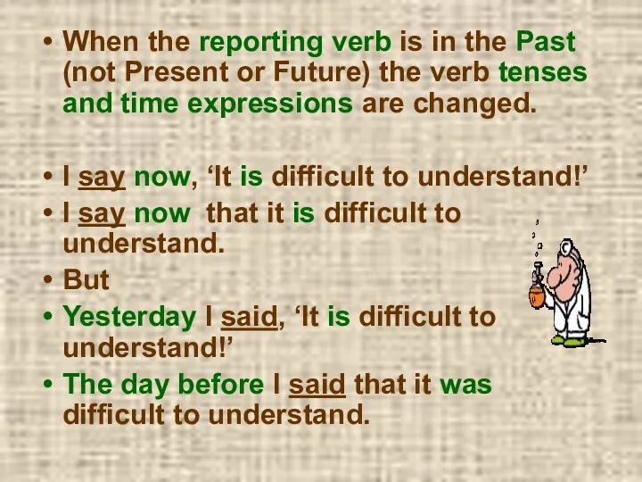 When the reporting verb is in the Past (not Present or Future) the