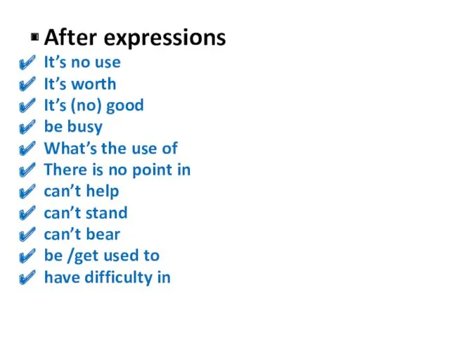 After expressions It’s no use It’s worth It’s (no) good