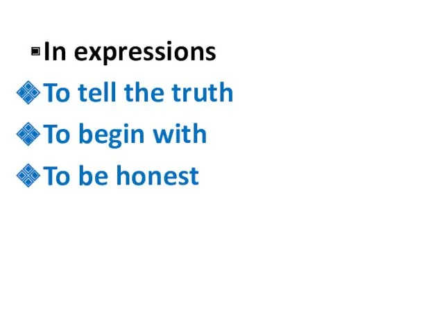 In expressions To tell the truth To begin with To be honest